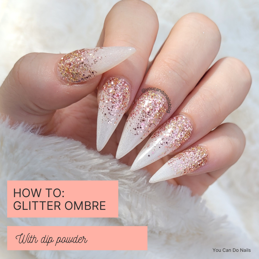 How To Glitter Ombre With Dip Powder - You Can Do Nails